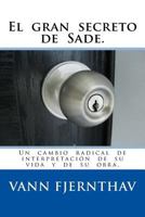 El gran secreto de Sade.: Un cambio radical de interpretaci�n de su vida y de su obra. 1543222900 Book Cover