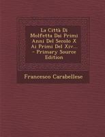 La Città Di Molfetta Dai Primi Anni Del Secolo X Ai Primi Del Xiv... 1019425989 Book Cover