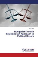 Hungarian-Turkish Relations: An Approach in Political History 3330325704 Book Cover