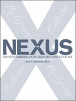 The Nexus: Understanding Faith and Modern Culture 1512791334 Book Cover