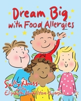 Dream Big with Food Allergies 1945742690 Book Cover