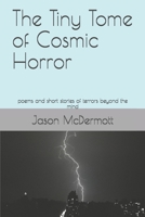 The Tiny Tome of Cosmic Horror: poems and short stories of terrors beyond the mind B088N4Z51X Book Cover