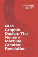 AI in Graphic Design: The Human-Machine Creative Revolution B0FNM5BVLL Book Cover