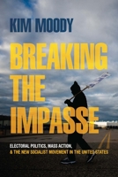 Breaking the Impasse: Electoral Politics, Mass Action, and the New Socialist Movement in the United States 1642597015 Book Cover