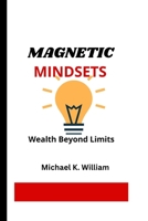 MAGNETIC WEALTH MINDSET: Wealth Beyond Limits B0CFZT5SL8 Book Cover