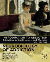 Introduction to Addiction: Addiction, Animal Models, and Theories (Neurobiology of Addiction Series Book 1) 0128168633 Book Cover