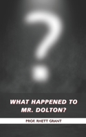 "What happened to Mr. Dolton? " B0B9QS51JH Book Cover