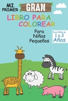 Mi Primer Gran Libro Para Colorear Para Niños y Niñas de 1 a 3 Años: 24 Páginas , 6x9 , Divertido Libro de Colorear para Niños , Pequeños Para con Animales Lindos B08XYMQZYV Book Cover