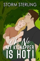 Oh No, My Kidnapper Is Hot!: A Sweet, Closed-Door Romcom (Criminally Captivated) B0DHKXJBGV Book Cover