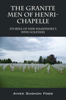 The Granite Men of Henri-Chapelle: Stories of New Hampshire's WWII Soldiers 1478708506 Book Cover