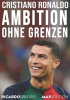 Cristiano Ronaldo: Ambition Ohne Grenzen (German Edition) B0F3D67RS8 Book Cover
