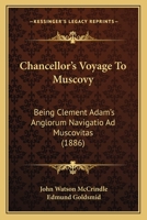 Chancellor's Voyage To Muscovy: Being Clement Adam's Anglorum Navigatio Ad Muscovitas 1164600923 Book Cover