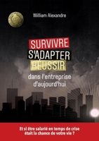 Survivre, s'adapter et réussir dans l'entreprise d'aujourd'hui: Et si être salarié en temps de crise était la chance de votre vie ? (French Edition) 191670204X Book Cover