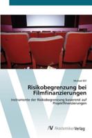 Risikobegrenzung bei Filmfinanzierungen: Instrumente der Risikobegrenzung basierend auf Projektfinanzierungen 3639431723 Book Cover