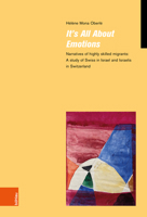 It's All about Emotions: Narratives of Highly Skilled Migrants: A Study of Swiss in Israel and Israelis in Switzerland 3412529036 Book Cover