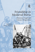 Friendship in Medieval Iberia: Historical, Legal and Literary Perspectives 0367669153 Book Cover