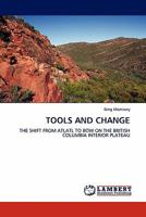 TOOLS AND CHANGE: THE SHIFT FROM ATLATL TO BOW ON THE BRITISH COLUMBIA INTERIOR PLATEAU 3838391640 Book Cover