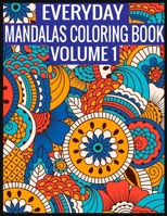 Everyday Mandalas Coloring Book Volume 1: 100 Page with one side s mandalas illustration Adult Coloring Book Mandala Images Stress Management Coloring ... book over brilliant designs to color 1697408222 Book Cover