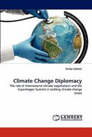 Climate Change Diplomacy: The role of international climate negotiations and the Copenhagen Summit in tackling climate change issues 3843372349 Book Cover