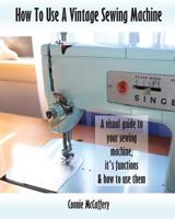 How To Use A Vintage Sewing Machine 1544055242 Book Cover