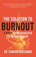 The Solution to Burnout: 7 Steps from Exhausted to Extraordinary 1035407965 Book Cover