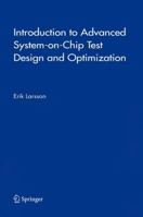 Introduction to Advanced System-on-Chip Test Design and Optimization (Frontiers in Electronic Testing) 1441952691 Book Cover