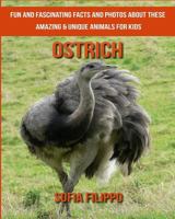 Ostrich: Fun and Fascinating Facts and Photos about These Amazing & Unique Animals for Kids 1981554653 Book Cover