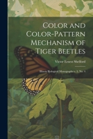 Color and Color-pattern Mechanism of Tiger Beetles: Illinois Biological Monographs v. 3, no. 4 1021499048 Book Cover