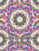 Stress Less Coloring Adult Mandalas: Big Mandalas to Color for Relaxation 1097935647 Book Cover