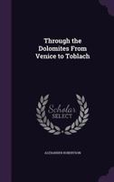 Through the Dolomites From Venice to Toblach 1019064323 Book Cover