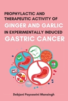 Prophylactic and Therapeutic����activity of Ginger and Garlic In����experimentally Induced Gas 5049965144 Book Cover