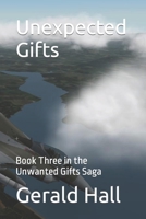 Unexpected Gifts: Book Three in the Unwanted Gifts Saga 1499359705 Book Cover