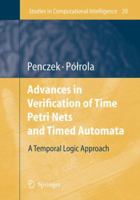 Advances in Verification of Time Petri Nets and Timed Automata: A Temporal Logic Approach (Studies in Computational Intelligence) 3642069428 Book Cover