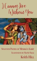 I Cannot Live Without You: Selected Poetry of Mirabai and Kabir 0995133336 Book Cover