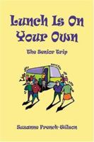 Lunch is on Your Own: The Senior Trip 1413723195 Book Cover