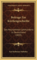 Beitrage Zur Kirchengeschichte: Des Neunzehnten Jahrhunderts In Deutschland (1835) 1166745872 Book Cover
