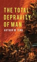 The Total Depravity of Man 0996616535 Book Cover