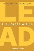 The Leader Within: 14 foundational practices for leading a meaningful life B0GV489M7D Book Cover