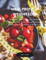 MEAL PREP FOR WEIGHT LOSS: "Streamline Your Journey to a Healthier You with Easy, Delicious, and Nutritious Meal Prep Ideas for Effective Weight Loss" B0DS1PL11M Book Cover