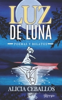 LUZ DE LUNA: Poemas y relatos (Spanish Edition) 1694341917 Book Cover