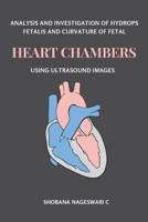 Analysis and Investigation of Hydrops Fetalis and Curvature of Fetal Heart Chambers Using Ultrasound Images 2469653762 Book Cover