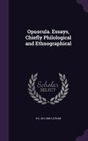 Opuscula: Essays, Chiefly Philological And Ethnographical 1015322018 Book Cover