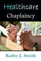 Healthcare Chaplaincy: Pastoral Caregivers in the Medical Workplace 1615291911 Book Cover