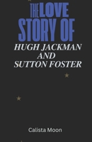 THE LOVE STORY OF HUGH JACKMAN AND SUTTON FOSTER B0DSK6TKL1 Book Cover
