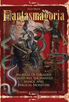 Fantasmagoria: An Atlas of Fabulous Creatures, Enchanted Beings and Magical Monsters 1845663268 Book Cover