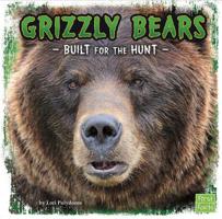 Grizzly Bears: Built for the Hunt 1491450436 Book Cover