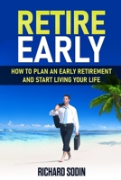 Retire Early: How To Plan An Early Retirement And Start Living Your Life B0851MWTZT Book Cover