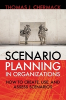 Scenario Planning in Organizations: How to Create, Use, and Assess Scenarios 1605094137 Book Cover