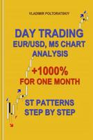 Day Trading EUR/USD, M5 Chart Analysis +1000% for One Month ST Patterns Step by Step 1719860300 Book Cover