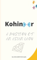 Kohinoor: A Mystery of an Asian Lady B0BFWM9BJD Book Cover